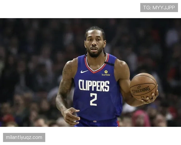 科怀·伦纳德通过高效挡拆制造错位显著提升球队关键时刻得分效率